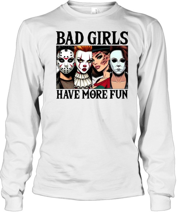 Bad Girls Have More Fun Horror Slasher Girls Halloween  Long Sleeved T-shirt