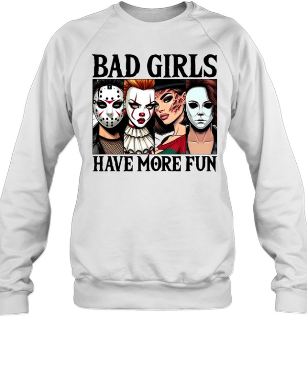 Bad Girls Have More Fun Horror Slasher Girls Halloween  Unisex Sweatshirt