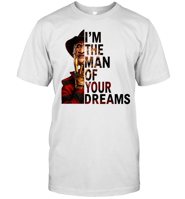 I'm The Man Of Your Dreams Freddy Krueger Slasher Halloween Graphic Classic Men's T-shirt I'm The Man Of Your Dreams Freddy Krueger Slasher Halloween Graphic Classic Men's T-shirt