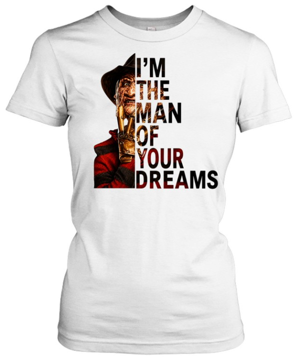 I'm The Man Of Your Dreams Freddy Krueger Slasher Halloween Graphic  Classic Women's T-shirt