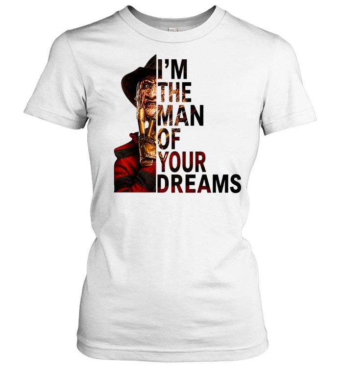 I'm The Man Of Your Dreams Freddy Krueger Slasher Halloween Graphic Classic Women's T-shirt